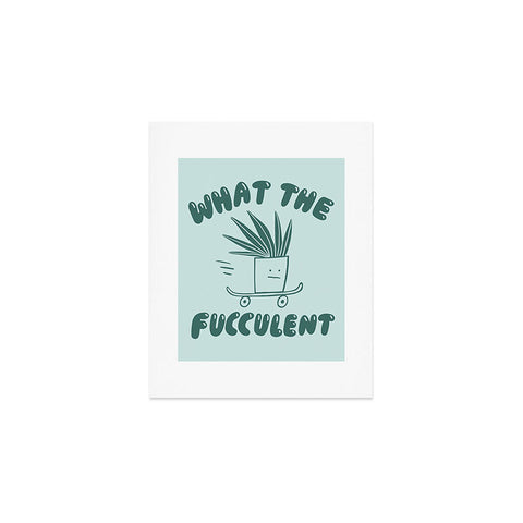 Aley Wild What The Fucculent Art Print