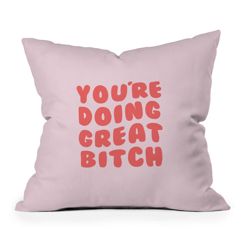 DirtyAngelFace Youre Doing Great Bitch Quote Outdoor Throw Pillow