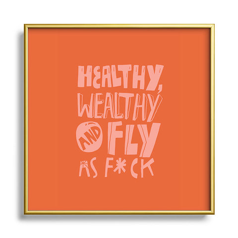 justin shiels Healthy Wealthy and Fly AF Square Metal Framed Art Print