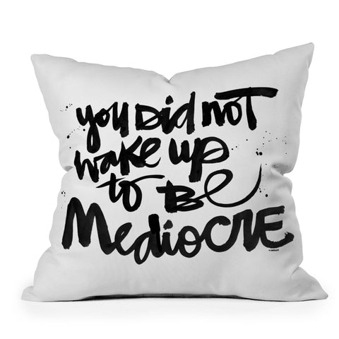 Kal Barteski YOU DID NOT WAKE UP TO BE MEDIOCRE Outdoor Throw Pillow