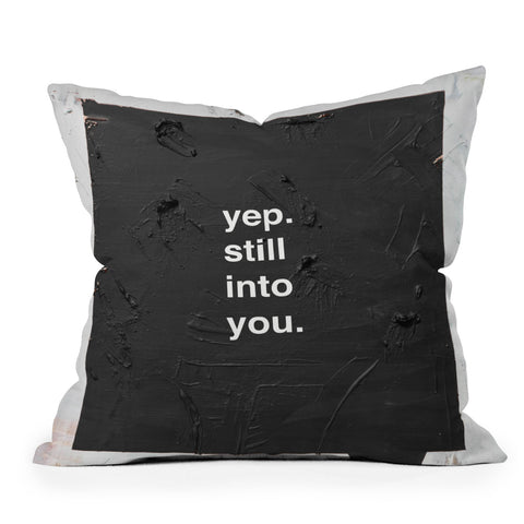 Kent Youngstrom yep still into you Throw Pillow