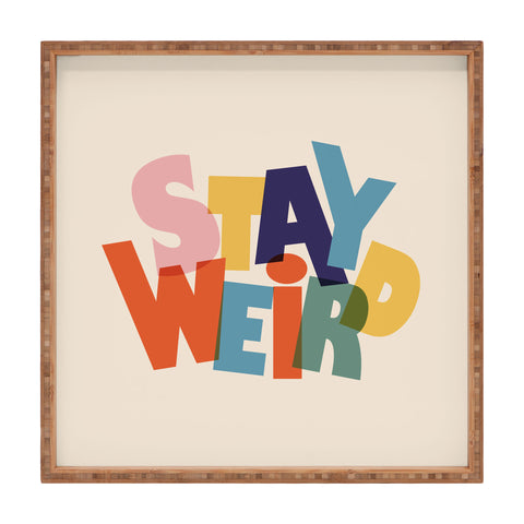 Showmemars STAY WEIRD colorful typography Square Tray