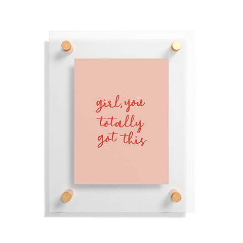 socoart Girl you totally got this Floating Acrylic Print