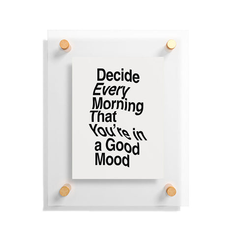 The Motivated Type Decide Every Morning Floating Acrylic Print