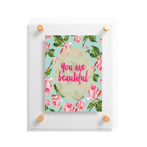 Allyson Johnson Floral you are beautiful Floating Acrylic Print