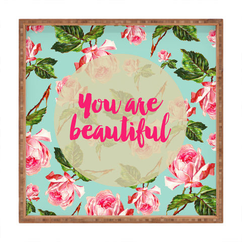 Allyson Johnson Floral you are beautiful Square Tray
