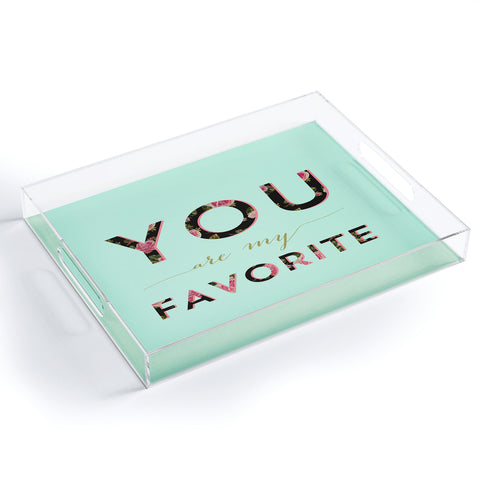 Allyson Johnson Floral you are my favorite 2 Acrylic Tray