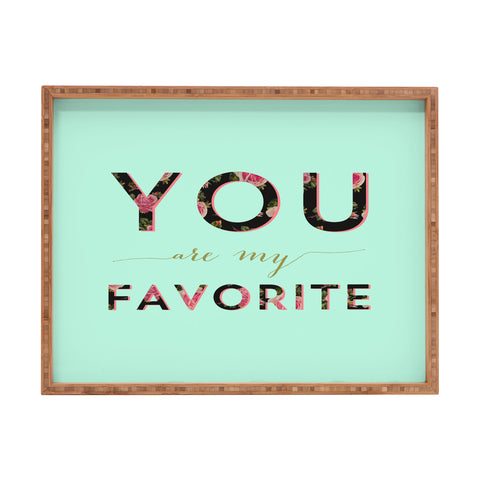 Allyson Johnson Floral you are my favorite 2 Rectangular Tray