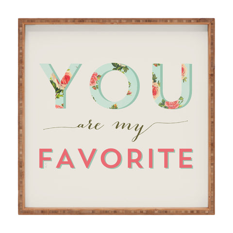 Allyson Johnson Floral You Are My Favorite Square Tray
