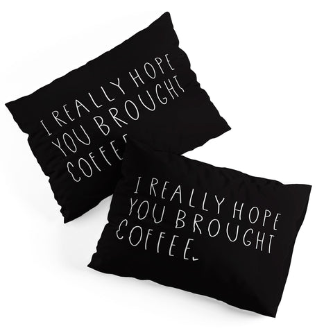 Allyson Johnson Hope you brought coffee Pillow Shams