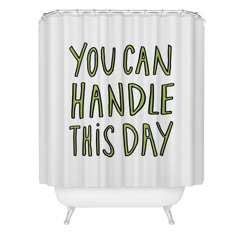 Allyson Johnson You can handle this day Shower Curtain