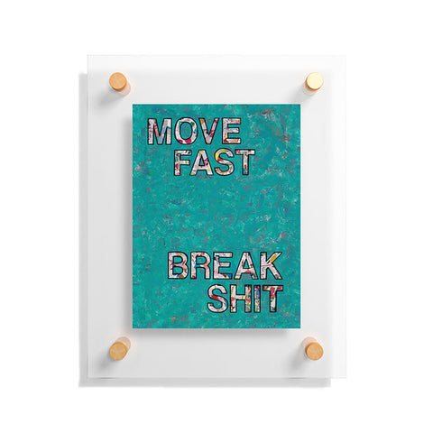 Amy Smith Move fast Break Shit Floating Acrylic Print