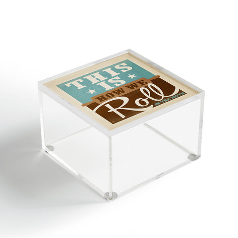 Anderson Design Group This Is How We Roll Acrylic Box