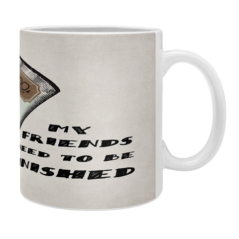 Belle13 My Friends Need To Be Punished Coffee Mug