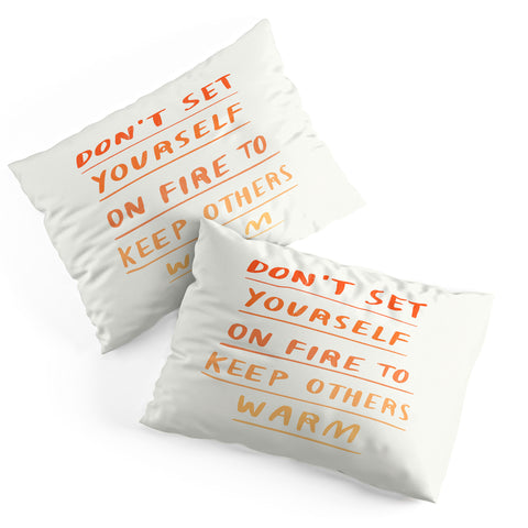 Charly Clements Dont Set Yourself On Fire Quote Pillow Shams