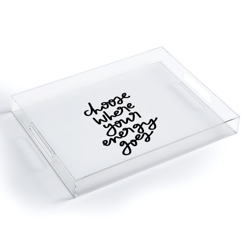 Chelcey Tate Choose Where Your Energy Goes BW Acrylic Tray
