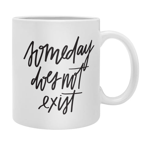 Chelcey Tate Someday Does Not Exist Coffee Mug