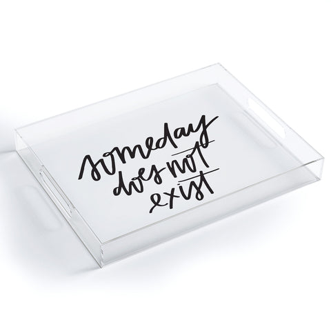 Chelcey Tate Someday Does Not Exist Acrylic Tray