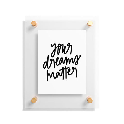 Chelcey Tate Your Dreams Matter Floating Acrylic Print