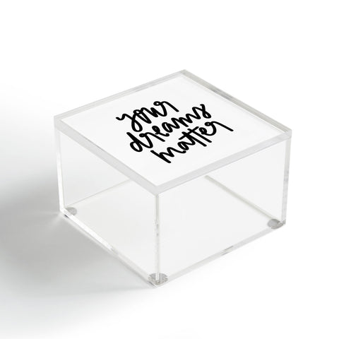 Chelcey Tate Your Dreams Matter Acrylic Box