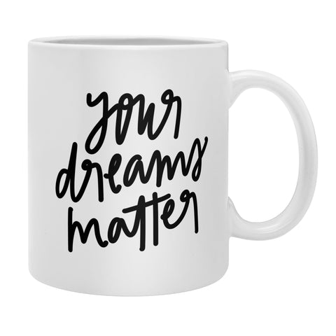 Chelcey Tate Your Dreams Matter Coffee Mug