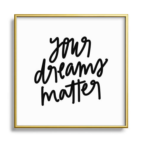 Chelcey Tate Your Dreams Matter Metal Square Framed Art Print