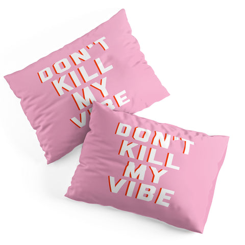 DirtyAngelFace Dont Kill My Vibe Pillow Shams