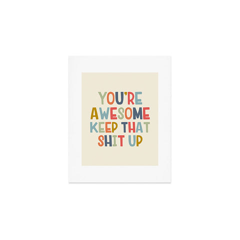 DirtyAngelFace Youre Awesome Keep That Shit Up Art Print