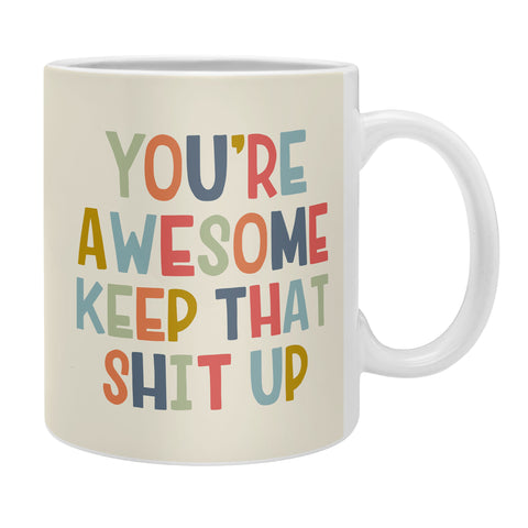 DirtyAngelFace Youre Awesome Keep That Shit Up Coffee Mug