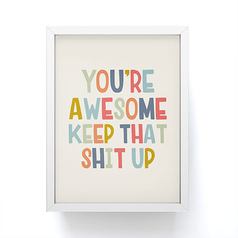 DirtyAngelFace Youre Awesome Keep That Shit Up Framed Mini Art Print