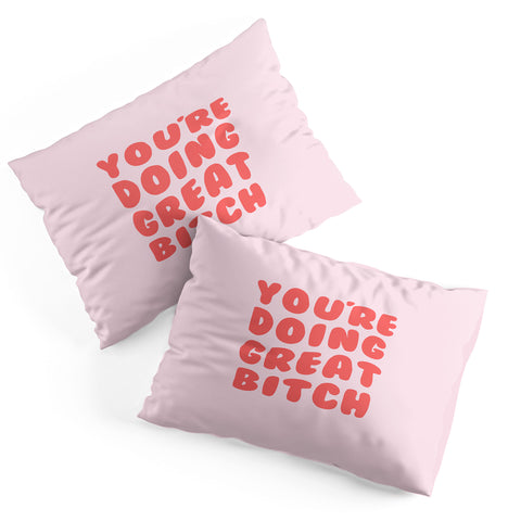 DirtyAngelFace Youre Doing Great Bitch Quote Pillow Shams