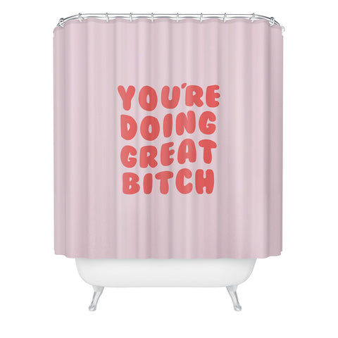DirtyAngelFace Youre Doing Great Bitch Quote Shower Curtain