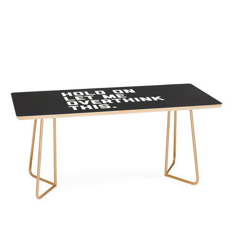 EnvyArt Hold On Overthink This Coffee Table