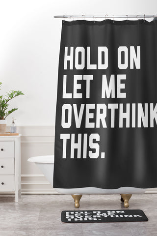 EnvyArt Hold On Overthink This Shower Curtain And Mat