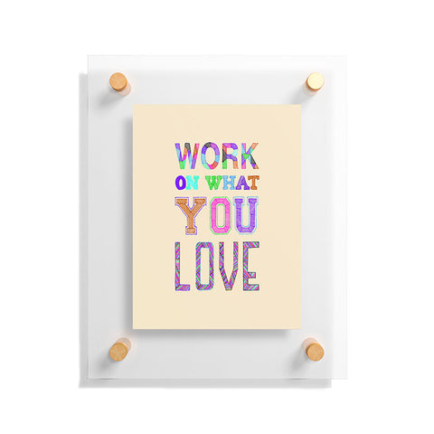 Fimbis Work On What You Love Floating Acrylic Print