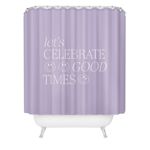 Grace Lets celebrate good times Shower Curtain