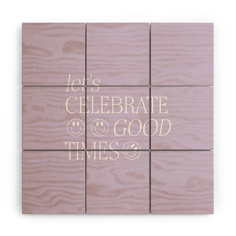 Grace Lets celebrate good times Wood Wall Mural