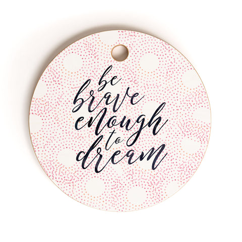 Hello Sayang Be Brave Enough To Dream Cutting Board Round