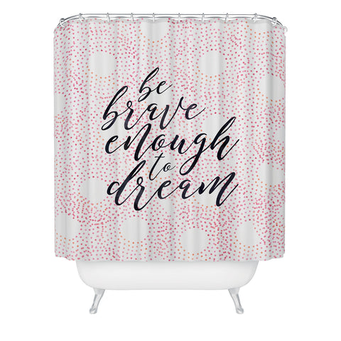 Hello Sayang Be Brave Enough To Dream Shower Curtain