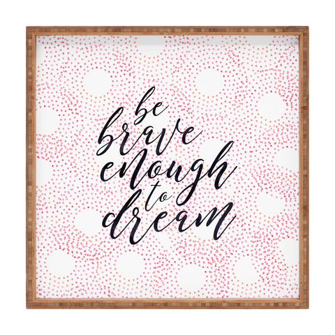 Hello Sayang Be Brave Enough To Dream Square Tray
