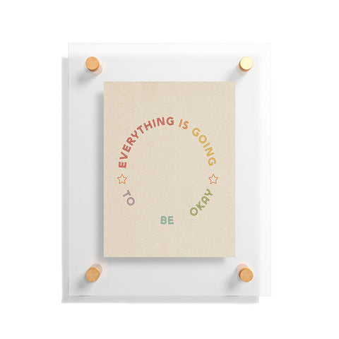 High Tied Creative Everything Is Going To Be Okay Floating Acrylic Print