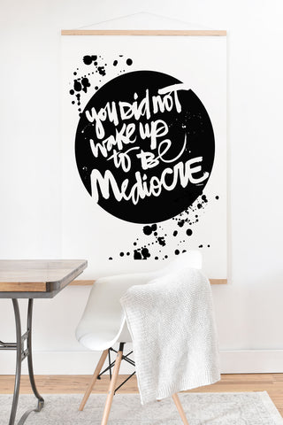 Kal Barteski YOU DID NOT WAKE UP TO BE MEDIOCRE 2 Art Print And Hanger
