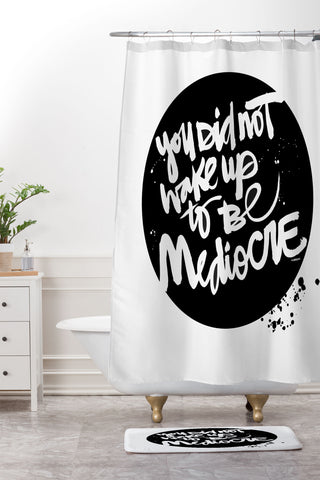 Kal Barteski YOU DID NOT WAKE UP TO BE MEDIOCRE 2 Shower Curtain And Mat