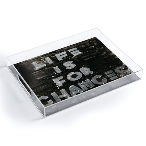 Kent Youngstrom life is for chances Acrylic Tray