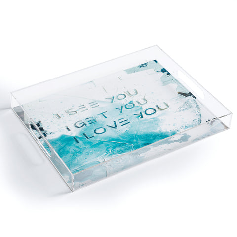 Kent Youngstrom see you get you love you Acrylic Tray
