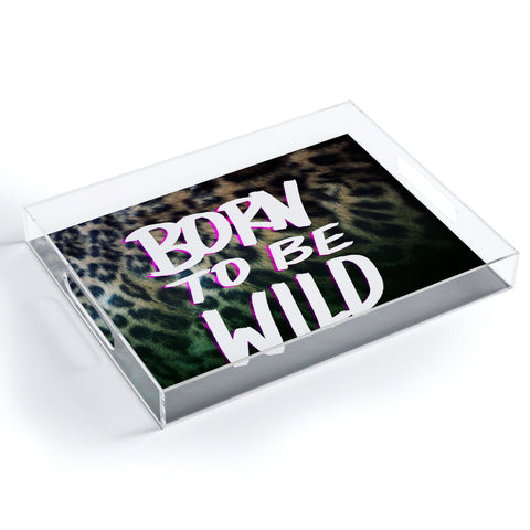 Leah Flores Born To Be Wild Acrylic Tray