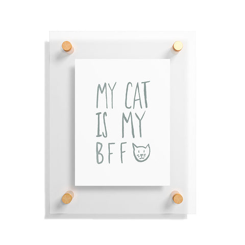 Leah Flores My Cat Is My BFF Floating Acrylic Print