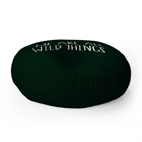 Leah Flores We Are All Wild Things Floor Pillow Round