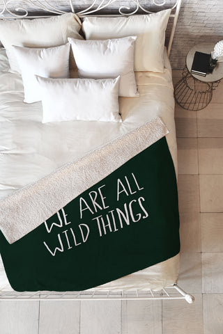 Leah Flores We Are All Wild Things Fleece Throw Blanket