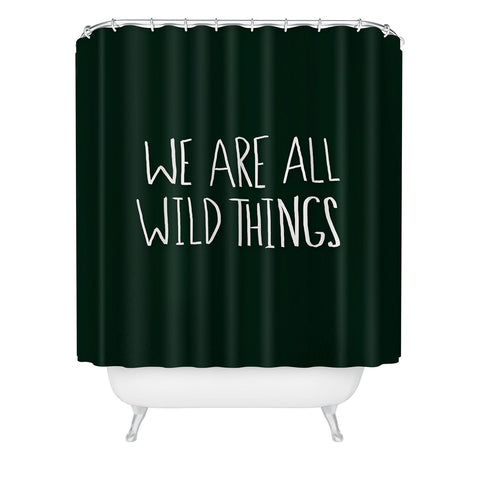 Leah Flores We Are All Wild Things Shower Curtain